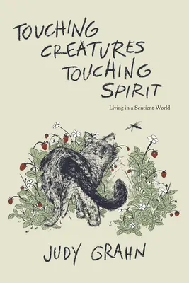 Toccare le creature, toccare lo spirito: Vivere in un mondo senziente - Touching Creatures, Touching Spirit: Living in a Sentient World