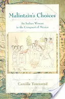 Le scelte di Malintzin: Una donna indiana alla conquista del Messico - Malintzin's Choices: An Indian Woman in the Conquest of Mexico