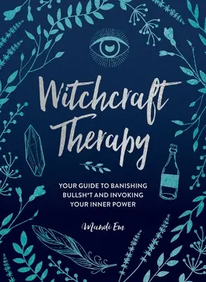 Terapia stregonesca: La vostra guida per bandire le stronzate e invocare il vostro potere interiore - Witchcraft Therapy: Your Guide to Banishing Bullsh*t and Invoking Your Inner Power