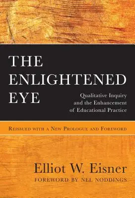 L'occhio illuminato: L'indagine qualitativa e il miglioramento della pratica educativa, riedito con un nuovo prologo e una nuova prefazione - The Enlightened Eye: Qualitative Inquiry and the Enhancement of Educational Practice, Reissued with a New Prologue and Foreword