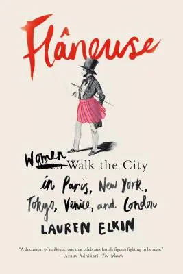Flneuse: Donne a spasso per la città a Parigi, New York, Tokyo, Venezia e Londra - Flneuse: Women Walk the City in Paris, New York, Tokyo, Venice, and London