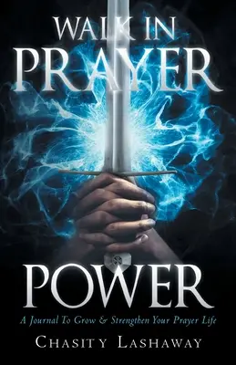 Camminare con forza in preghiera: Un diario per crescere e rafforzare la vostra vita di preghiera - Walk in Prayer Power: A Journal To Grow And Strengthen Your Prayer Life