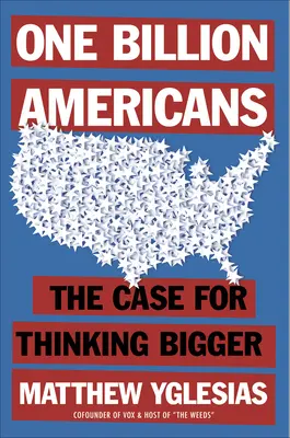 Un miliardo di americani: Il caso di pensare più in grande - One Billion Americans: The Case for Thinking Bigger