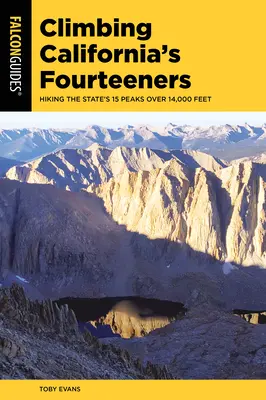 Scalare le quattordici montagne della California: Escursione sulle 15 vette dello Stato oltre i 14.000 metri di altezza - Climbing California's Fourteeners: Hiking the State's 15 Peaks Over 14,000 Feet