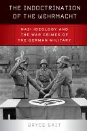 L'indottrinamento della Wehrmacht: L'ideologia nazista e i crimini di guerra dell'esercito tedesco - The Indoctrination of the Wehrmacht: Nazi Ideology and the War Crimes of the German Military