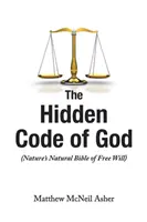 Il codice nascosto di Dio: La Bibbia naturale del libero arbitrio - The Hidden Code of God: Nature's Natural Bible of Free Will