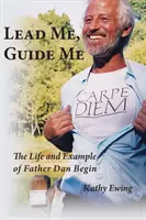 Guidami, guidami: la vita e l'esempio di padre Dan Begin - Lead Me, Guide Me: The Life and Example of Father Dan Begin
