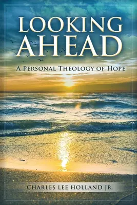 Guardare avanti: Una teologia personale della speranza - Looking Ahead: A Personal Theology of Hope