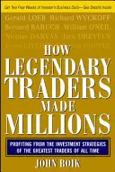 Come i trader leggendari hanno fatto milioni: Trarre profitto dalle strategie di investimento dei più grandi trader di tutti i tempi - How Legendary Traders Made Millions: Profiting from the Investment Strategies of the Gretest Traders of All Time