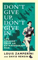 Non mollare, non arrenderti - Lezioni di vita di un uomo straordinario - Don't Give Up, Don't Give In - Life Lessons from an Extraordinary Man