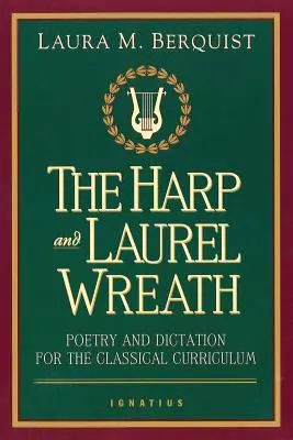 L'arpa e la corona d'alloro: Poesia e dettato per il curricolo classico - The Harp and Laurel Wreath: Poetry and Dictation for the Classical Curriculum