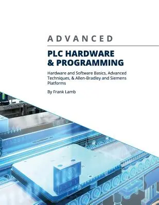 Hardware e programmazione PLC avanzata: basi dell'hardware e del software, tecniche avanzate e piattaforme Allen-Bradley e Siemens - Advanced PLC Hardware & Programming: Hardware and Software Basics, Advanced Techniques & Allen-Bradley and Siemens Platforms