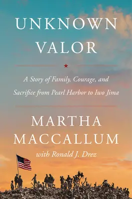 Valor sconosciuto: Una storia di famiglia, coraggio e sacrificio da Pearl Harbor a Iwo Jima - Unknown Valor: A Story of Family, Courage, and Sacrifice from Pearl Harbor to Iwo Jima