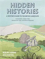 Storie nascoste: Guida al paesaggio britannico per gli osservatori - Hidden Histories: A Spotter's Guide to the British Landscape