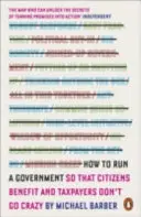 Come gestire un governo - in modo che i cittadini ne traggano beneficio e i contribuenti non diventino matti - How to Run A Government - So that Citizens Benefit and Taxpayers Don't Go Crazy