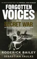 Voci dimenticate della guerra segreta: Una storia interna delle operazioni speciali nella seconda guerra mondiale - Forgotten Voices of the Secret War: An Inside History of Special Operations in the Second World War