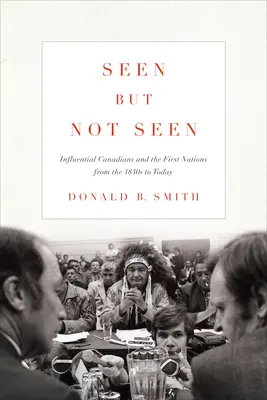 Visto ma non visto: Canadesi influenti e Prime Nazioni dal 1840 a oggi - Seen But Not Seen: Influential Canadians and the First Nations from the 1840s to Today