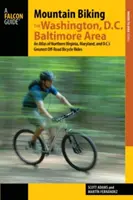 Mountain bike nell'area di Washington, D.C./Baltimora: Un atlante delle più belle escursioni in bicicletta fuori strada della Virginia settentrionale, Maryland e Washington - Mountain Biking the Washington, D.C./Baltimore Area: An Atlas of Northern Virginia, Maryland, and D.C.'s Greatest Off-Road Bicycle Rides