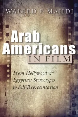 Gli arabi americani nel cinema: Dagli stereotipi hollywoodiani ed egiziani alla rappresentazione del sé - Arab Americans in Film: From Hollywood and Egyptian Stereotypes to Self-Representation