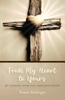 Dal mio cuore al tuo: Il mio viaggio con Dio attraverso la poesia - From My Heart to Yours: My Journey with God Through Poetry