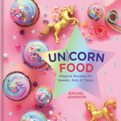Il cibo dell'unicorno: Ricette magiche per dolci, cibi e delizie - Unicorn Food: Magical Recipes for Sweets, Eats, and Treats