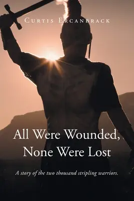 Tutti erano feriti, nessuno era perso: La storia di duemila guerrieri spogliarellisti. - All Were Wounded, None Were Lost: A story of the two thousand stripling warriors.