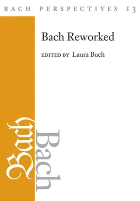 Bach Perspectives, volume 13: Bach rielaborato - Bach Perspectives, Volume 13: Bach Reworked