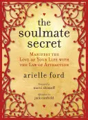 Il segreto dell'anima gemella: Manifestare l'amore della propria vita con la Legge di Attrazione - The Soulmate Secret: Manifest the Love of Your Life with the Law of Attraction