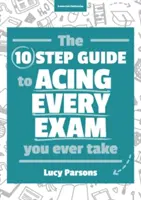 Guida in dieci passi per superare al meglio tutti gli esami che si fanno - Ten Step Guide to Acing Every Exam You Ever Take