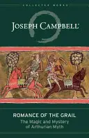 Il romanzo del Graal: La magia e il mistero del mito arturiano - Romance of the Grail: The Magic and Mystery of Arthurian Myth