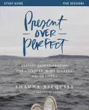 Il presente oltre la perfezione: Lasciarsi alle spalle la frenesia per un modo di vivere più semplice e pieno d'anima - Present Over Perfect: Leaving Behind Frantic for a Simpler, More Soulful Way of Living