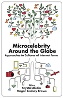 Microcelebrità nel mondo: Approcci alle culture della fama su Internet - Microcelebrity Around the Globe: Approaches to Cultures of Internet Fame