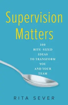 La supervisione è importante: 100 idee in pillole per trasformare voi e il vostro team - Supervision Matters: 100 Bite-Sized Ideas to Transform You and Your Team