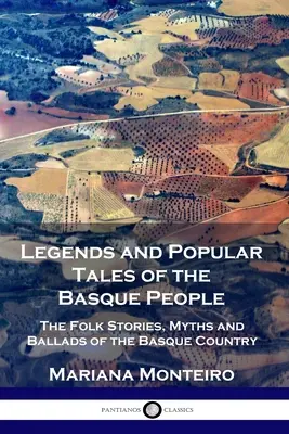 Leggende e racconti popolari del popolo basco: Le storie popolari, i miti e le ballate dei Paesi Baschi - Legends and Popular Tales of the Basque People: The Folk Stories, Myths and Ballads of the Basque Country