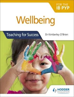 Benessere per l'Ib Pyp: Insegnare per il successo - Wellbeing for the Ib Pyp: Teaching for Success