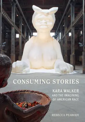 Consumare storie: Kara Walker e l'immaginazione della razza americana - Consuming Stories: Kara Walker and the Imagining of American Race