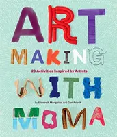 Fare arte con il MoMA: 20 attività per bambini ispirate agli artisti del Museo d'Arte Moderna - Art Making with MoMA: 20 Activities for Kids Inspired by Artists at the Museum of Modern Art