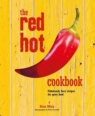 Il libro di cucina Red Hot: Ricette favolosamente infuocate per cibi piccanti - The Red Hot Cookbook: Fabulously Fiery Recipes for Spicy Food