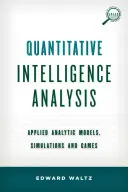 Analisi quantitativa dell'intelligence: Modelli analitici applicati, simulazioni e giochi - Quantitative Intelligence Analysis: Applied Analytic Models, Simulations, and Games