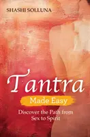 Il Tantra facile - Scoprire il percorso dal sesso allo spirito - Tantra Made Easy - Discover the Path from Sex to Spirit