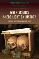 Quando la scienza fa luce sulla storia: Scienza forense e antropologia - When Science Sheds Light on History: Forensic Science and Anthropology