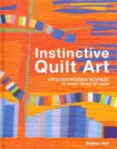 L'arte del quilt istintivo - Fondere tecniche e design - Instinctive Quilt Art - Fusing Techniques and Design
