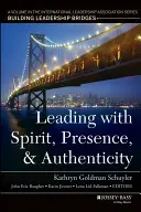 Condurre con spirito, presenza e autenticità: Un volume della serie dell'Associazione Internazionale della Leadership, Costruire ponti di leadership - Leading with Spirit, Presence, and Authenticity: A Volume in the International Leadership Association Series, Building Leadership Bridges