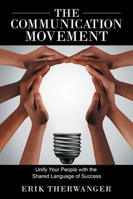 Il movimento della comunicazione: Unificare le persone con il linguaggio condiviso del successo - The Communication Movement: Unify Your People with the Shared Language of Success