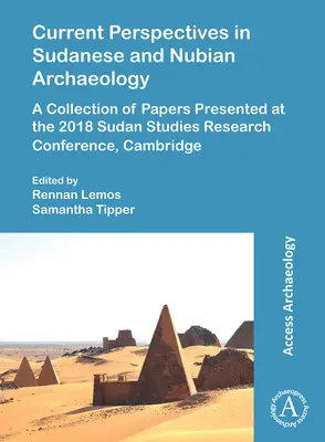 Prospettive attuali nell'archeologia sudanese e nubiana: Una raccolta di documenti presentati alla Conferenza di ricerca sugli studi sul Sudan del 2018, a Cambridge. - Current Perspectives in Sudanese and Nubian Archaeology: A Collection of Papers Presented at the 2018 Sudan Studies Research Conference, Cambridge