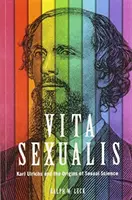 Vita Sexualis: Karl Ulrichs e le origini della scienza sessuale - Vita Sexualis: Karl Ulrichs and the Origins of Sexual Science