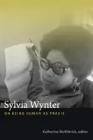 Sylvia Wynter: Essere umani come prassi - Sylvia Wynter: On Being Human as Praxis