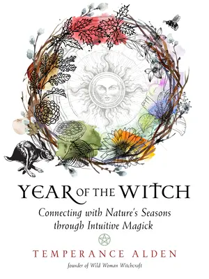 L'anno della strega: Connettersi con le stagioni della natura attraverso la magia intuitiva - Year of the Witch: Connecting with Nature's Seasons Through Intuitive Magick