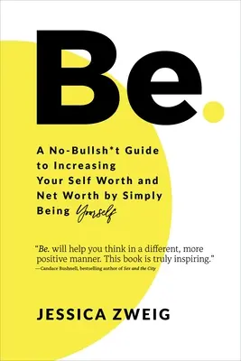 Essere: una guida senza fronzoli per aumentare il proprio valore e il proprio patrimonio netto semplicemente essendo se stessi - Be: A No-Bullsh*t Guide to Increasing Your Self Worth and Net Worth by Simply Being Yourself