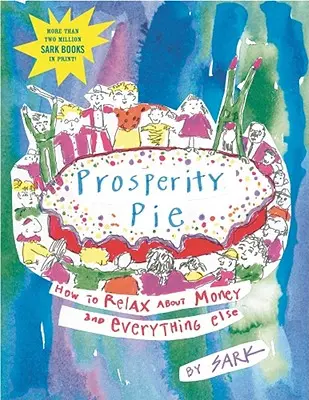 Torta della prosperità: Come rilassarsi sul denaro e su tutto il resto - Prosperity Pie: How to Relax about Money and Everything Else